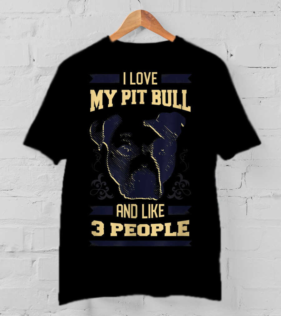 I Love My Pit Bull And Like 3 People T-Shirt