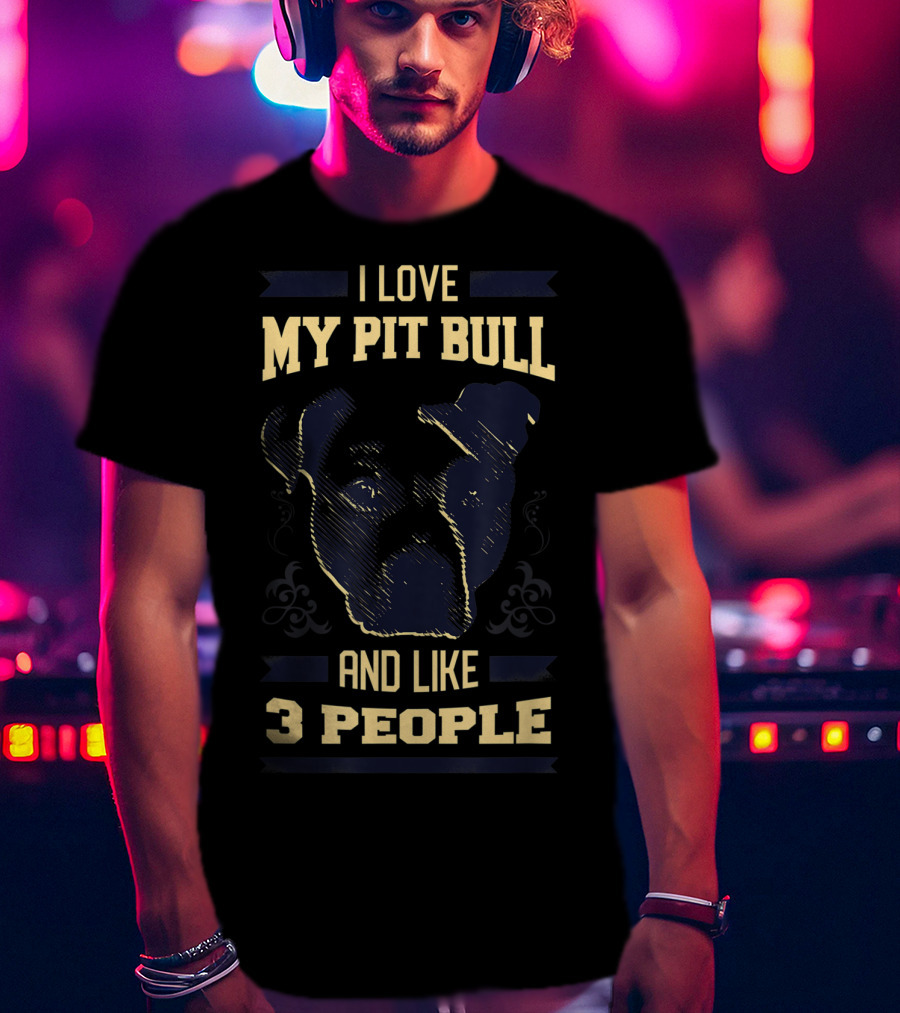 I Love My Pit Bull And Like 3 People T-Shirt