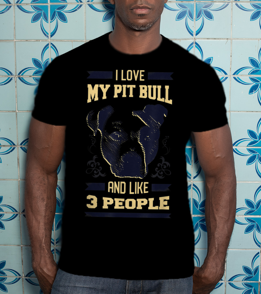 I Love My Pit Bull And Like 3 People T-Shirt