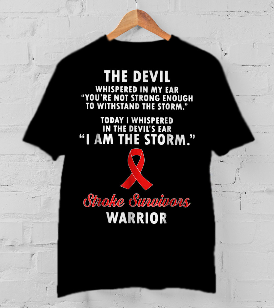 The Devil Whispered Stroke Survivors Warrior I Am The Storm T-Shirt
