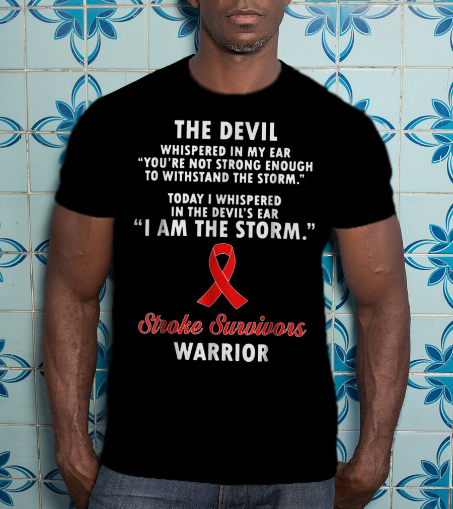 The Devil Whispered Stroke Survivors Warrior I Am The Storm T-Shirt