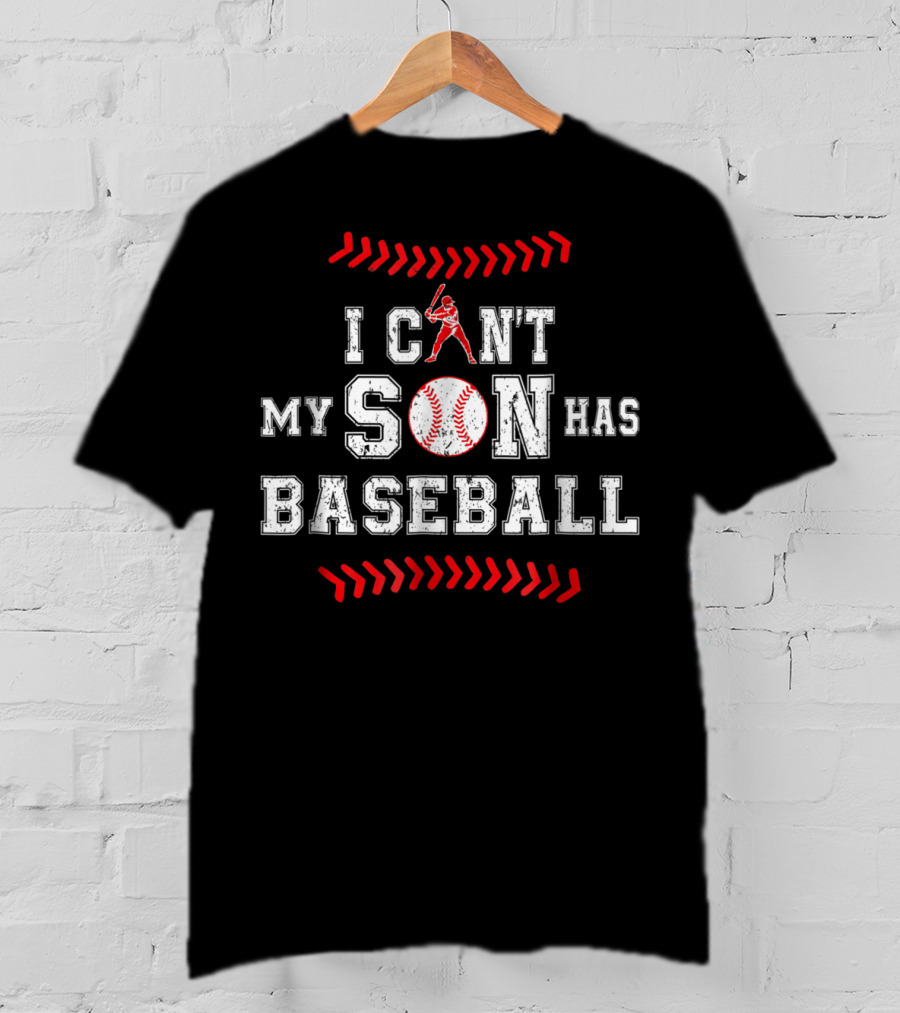 I Can't My Son Has Baseball Dad Sports Commitment T-Shirt