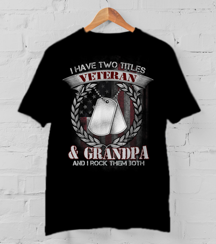 I Have Two Titles Veteran And Grandpa And I Rock Them Both T-Shirt