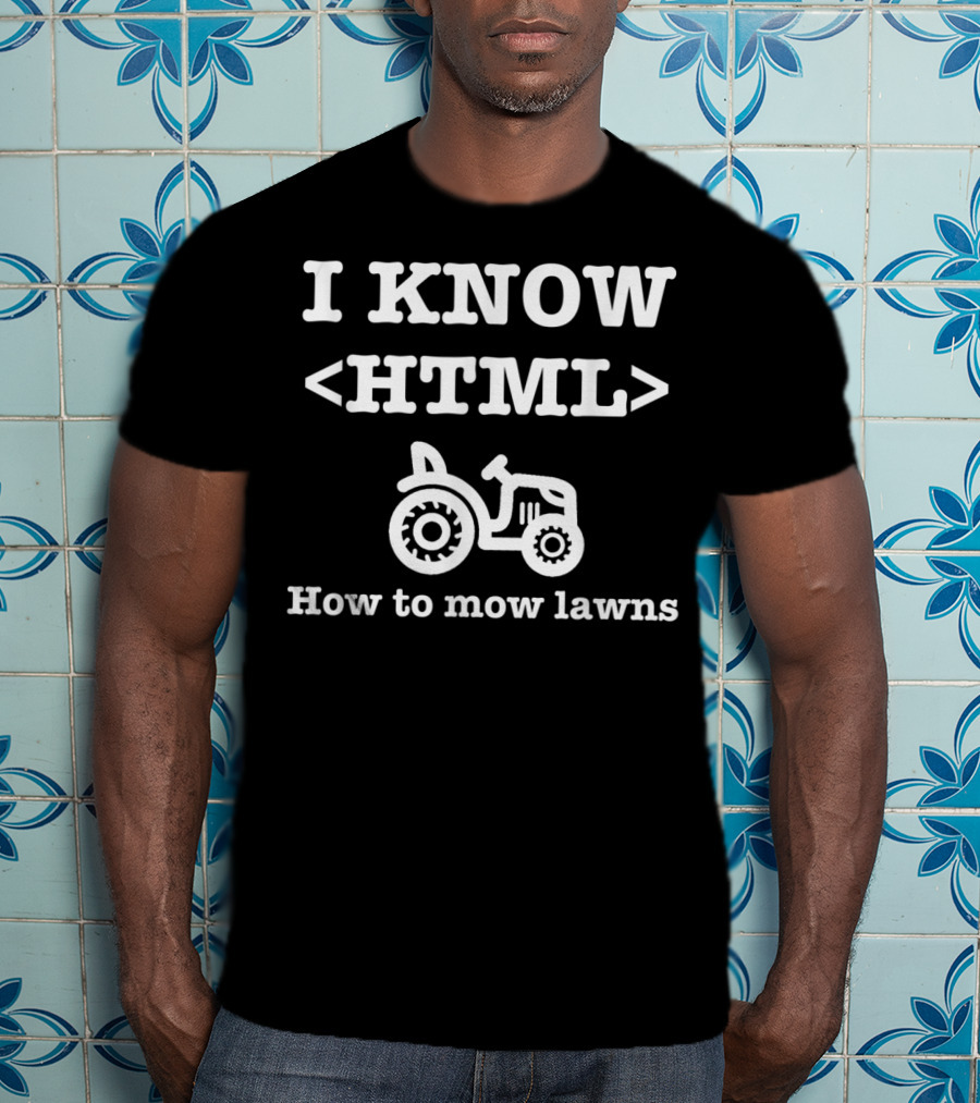 I Know HTML How To Mow Lawns Tractor Mowing Humor T-Shirt