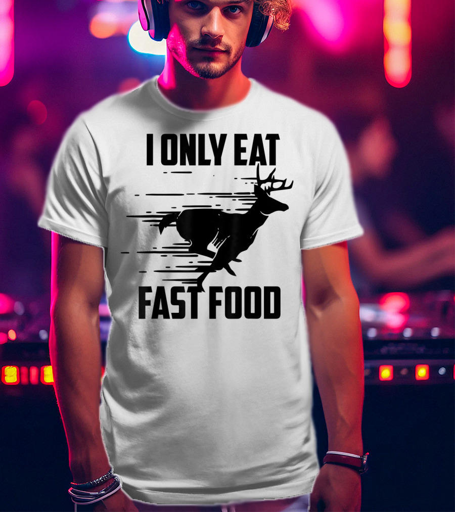 I Only Eat Fast Food Deer Running T-Shirt
