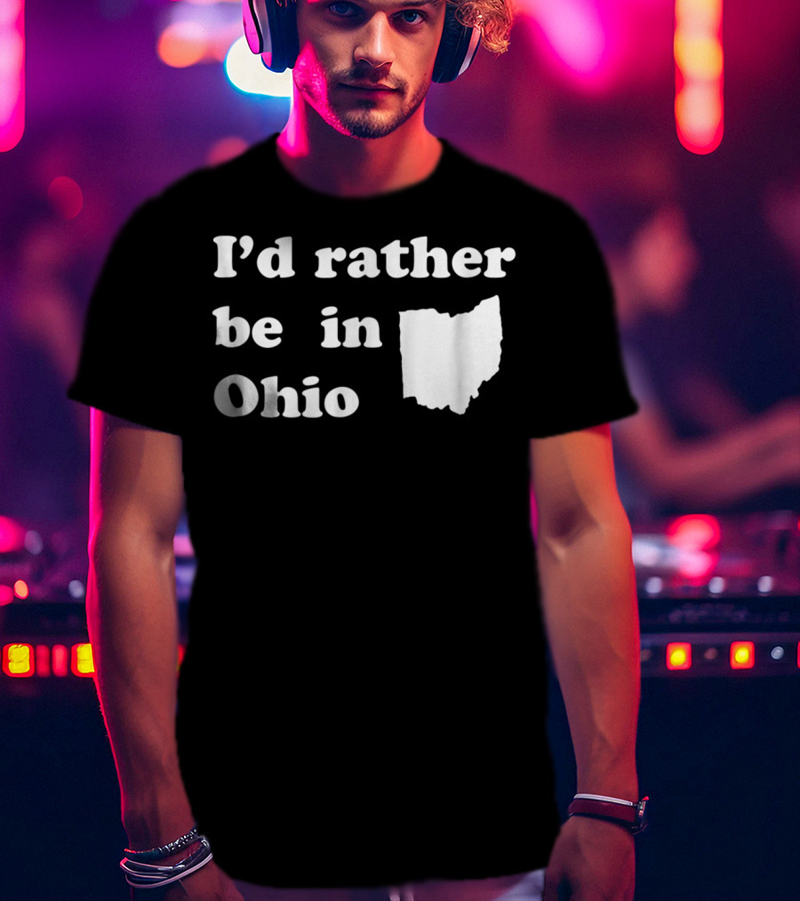I'd Rather Be In Ohio With State T-Shirt