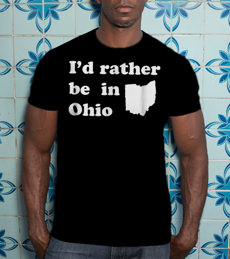 I'd Rather Be In Ohio With State T-Shirt