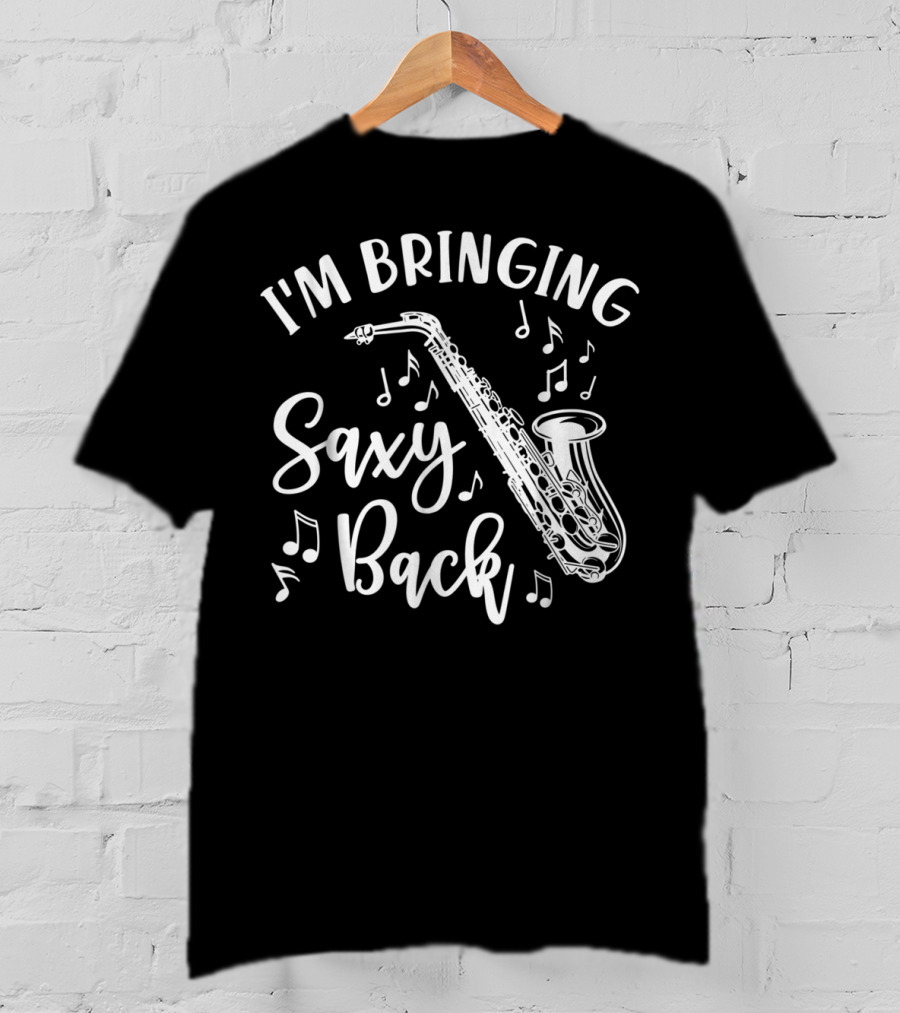I'm Bringing Saxy Back Saxophone Music Band Musical Notes T-Shirt