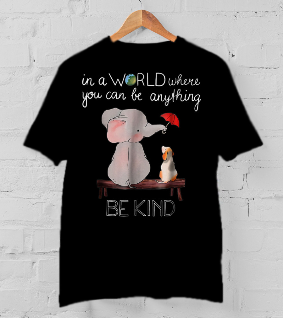 In A World Where You Can Be Anything Be Kind Elephant Dog T-Shirt