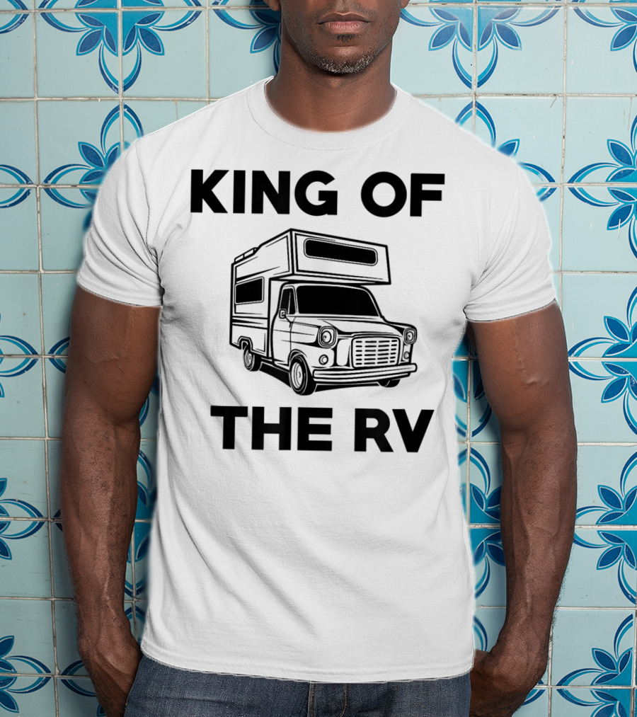 King Of The RV Traveling Camper Van Wear T-Shirt