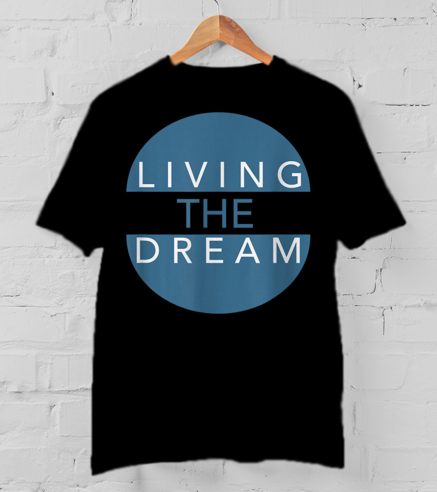 Living The Dream For Successful People Dream T-Shirt