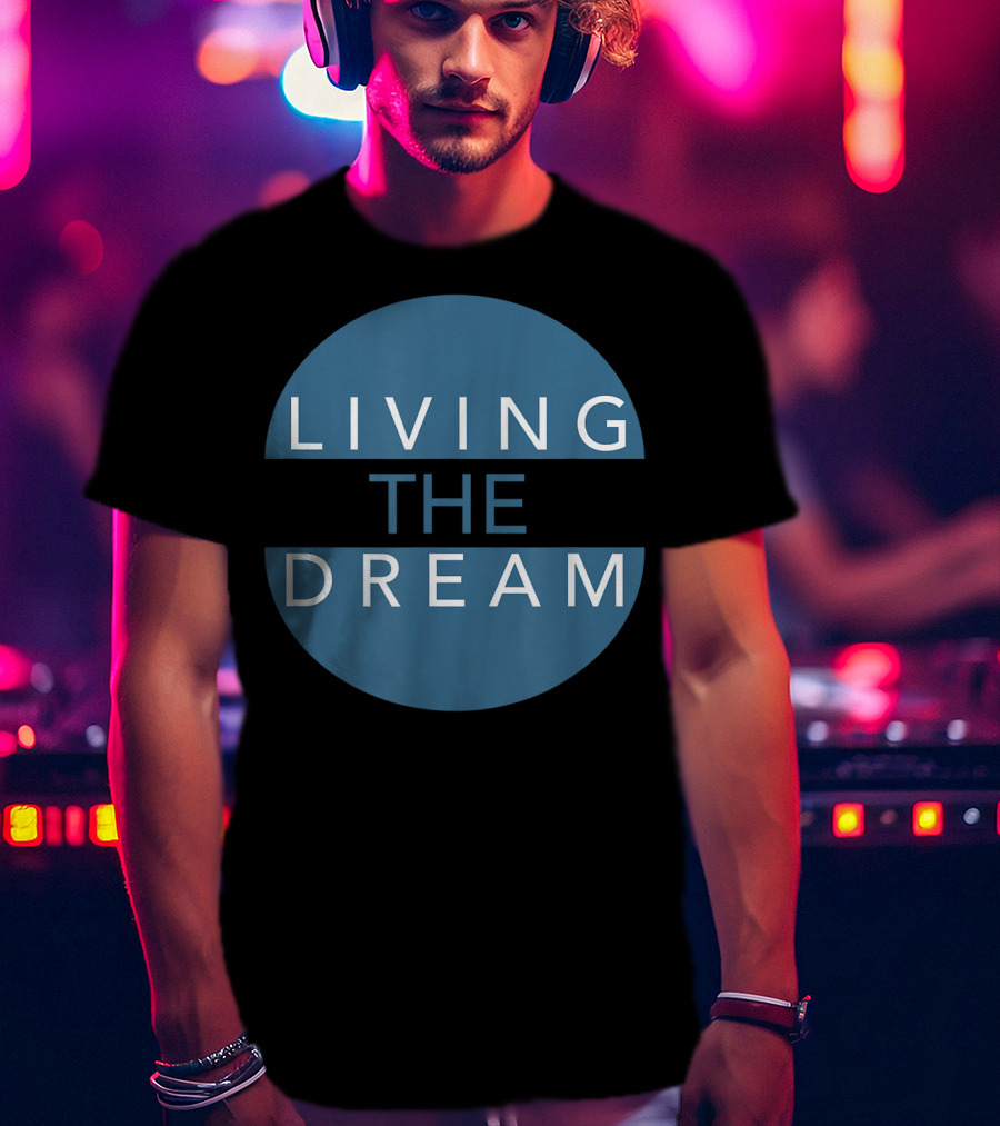Living The Dream For Successful People Dream T-Shirt