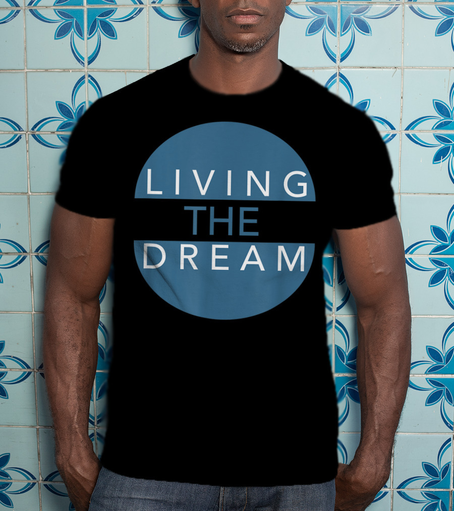 Living The Dream For Successful People Dream T-Shirt