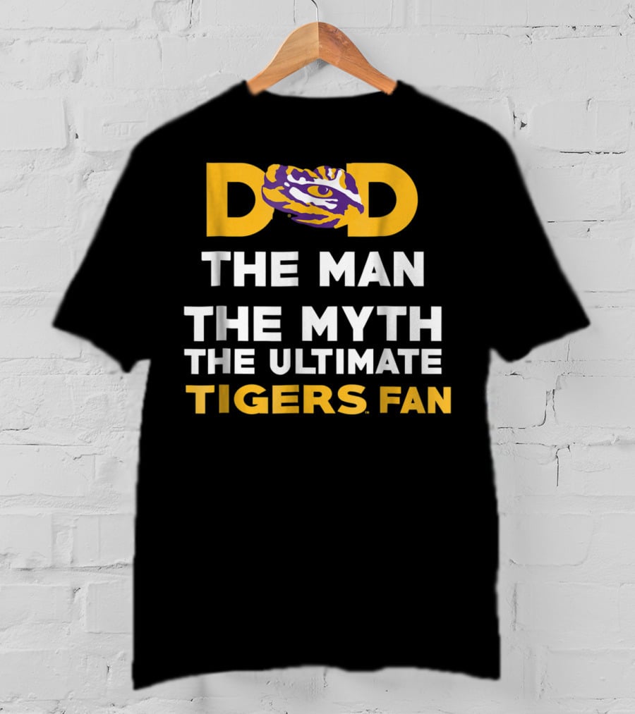 LSU Tigers Dad The Man The Myth The Ultimate Tigers Fan T-Shirt