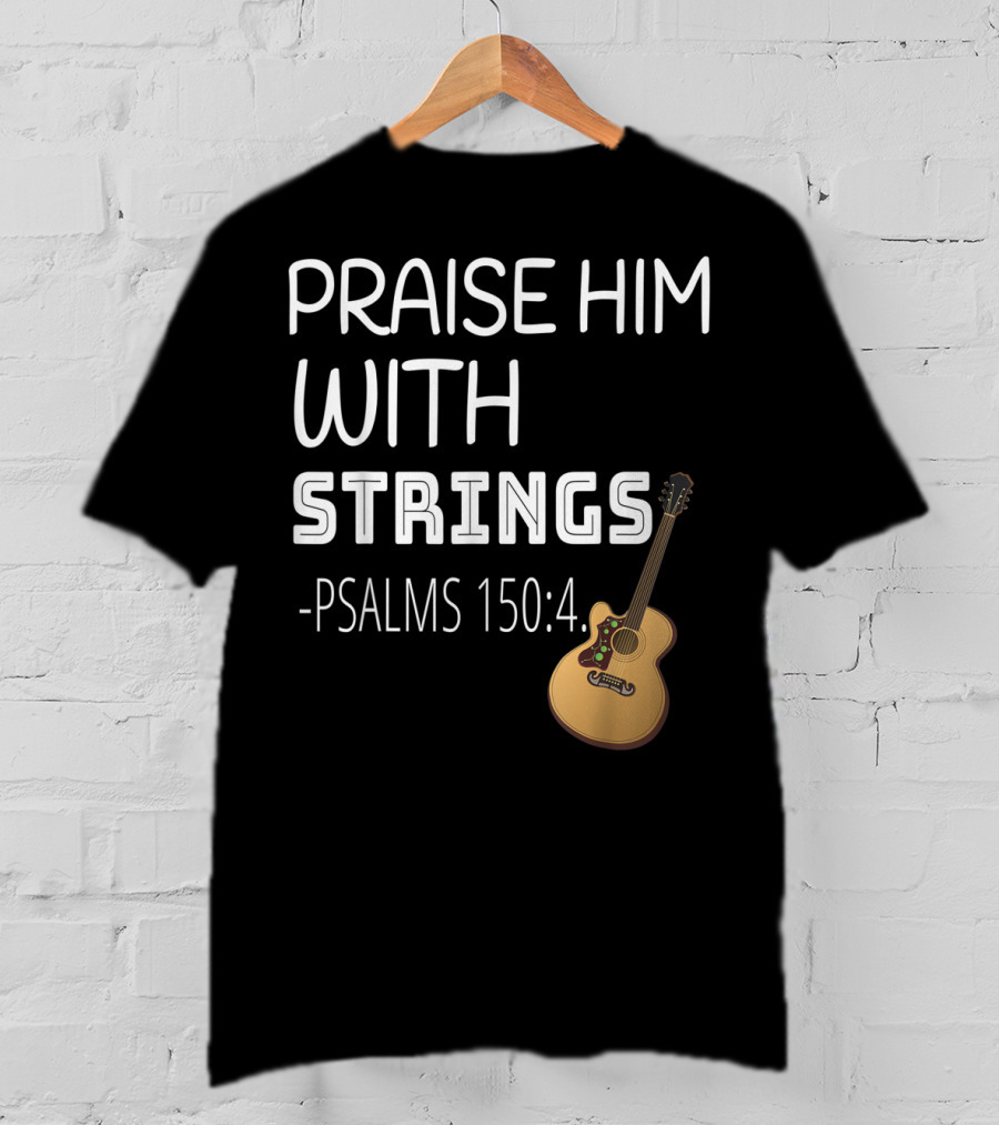 Mens Christian Guitar Player Praise Him With Strings Psalms 150:4 T-Shirt