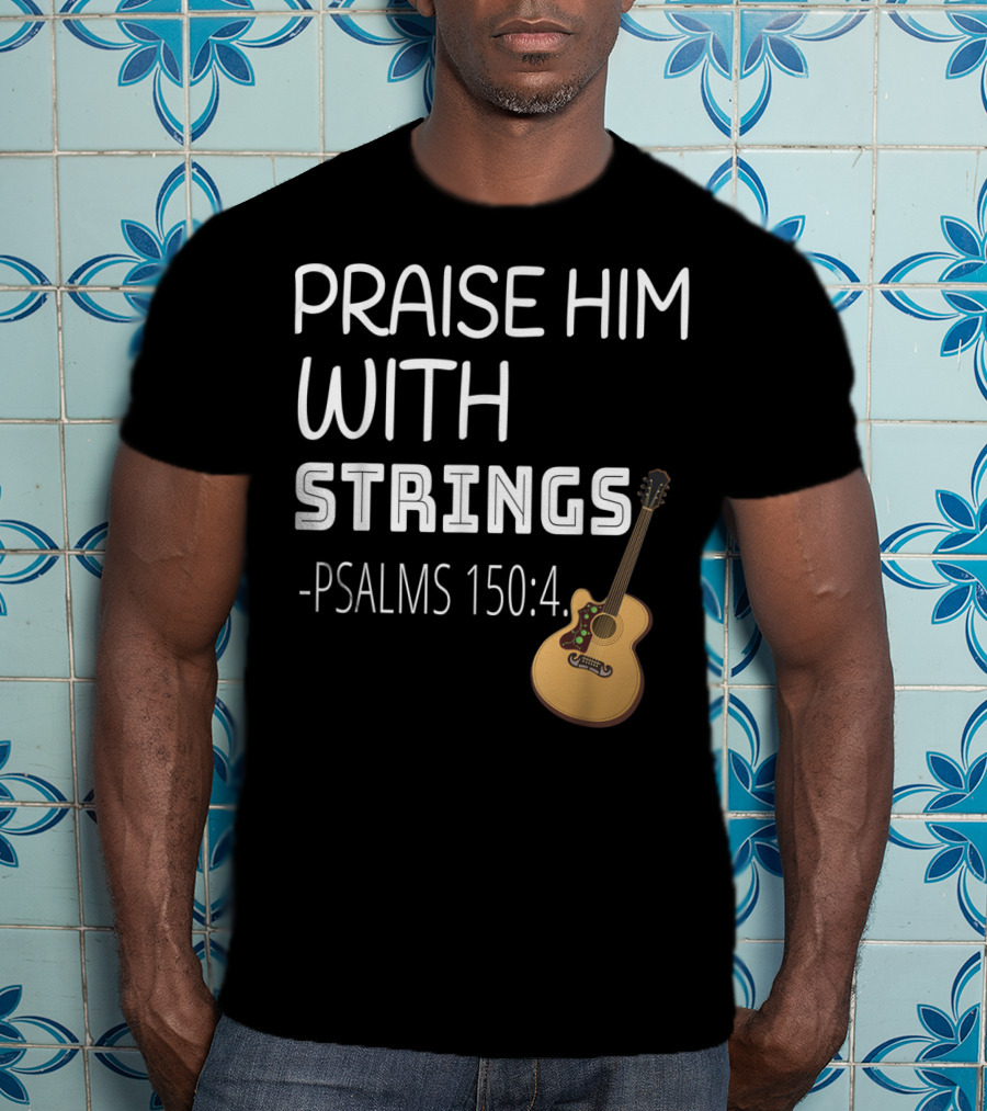 Mens Christian Guitar Player Praise Him With Strings Psalms 150:4 T-Shirt