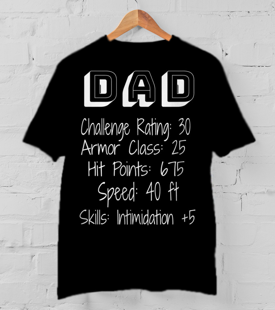 Dad Challenge Rating 30 RPG Fathers Armor Class 25 Hit Points 675 Skills Intimidation +5 T-Shirt