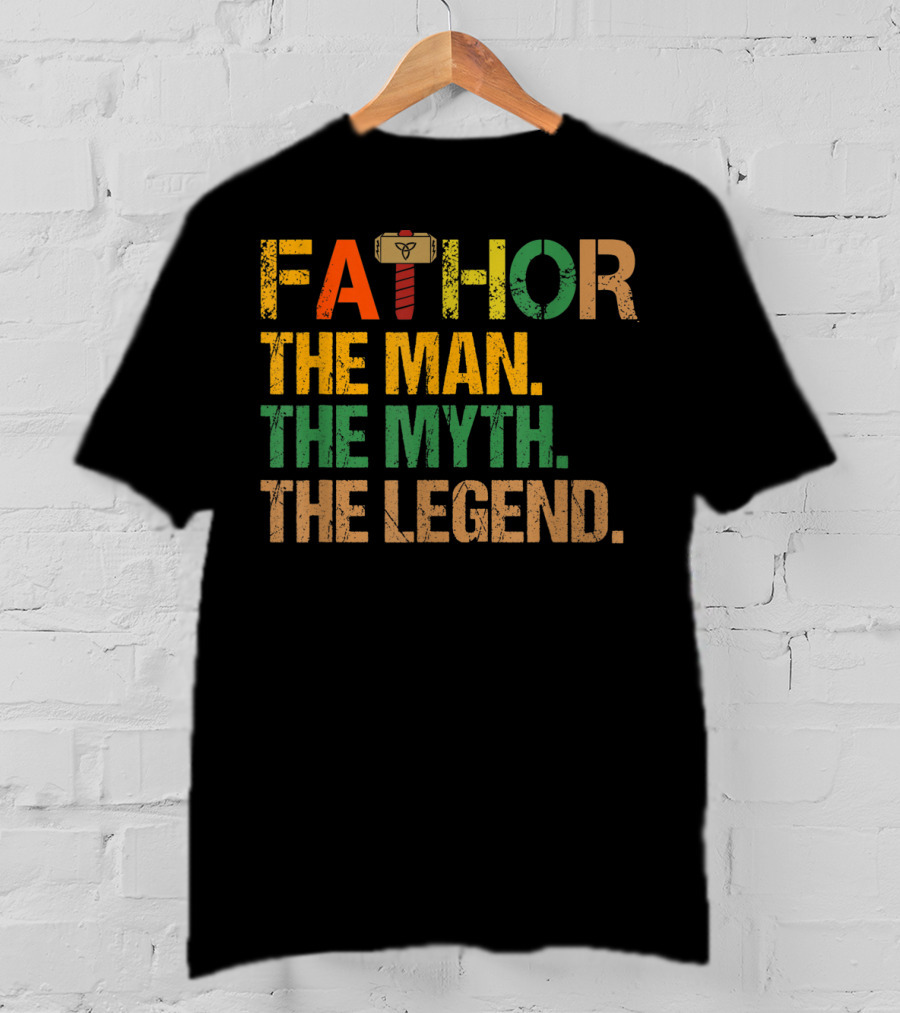 FATHOR The Man The Myth The Legend For Papa Dad T-Shirt