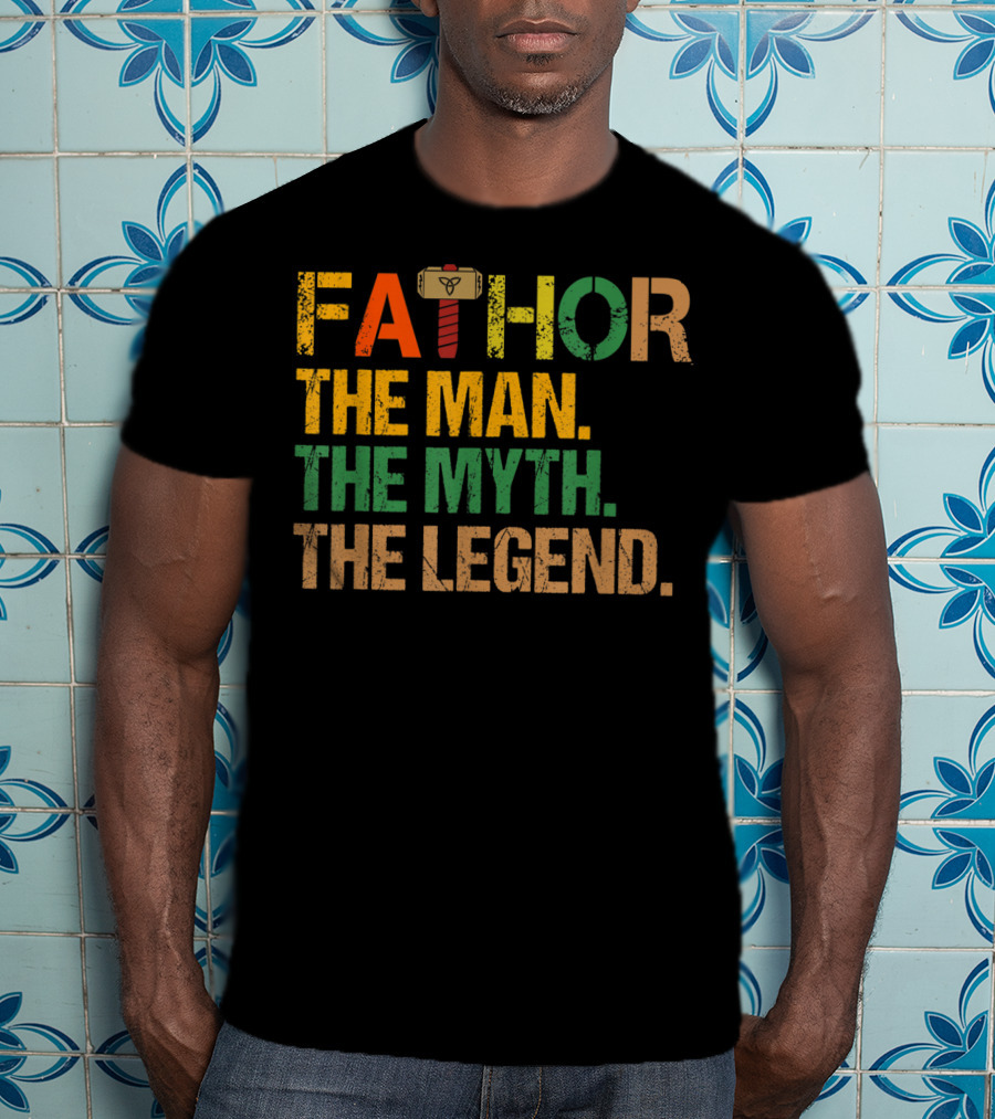 FATHOR The Man The Myth The Legend For Papa Dad T-Shirt