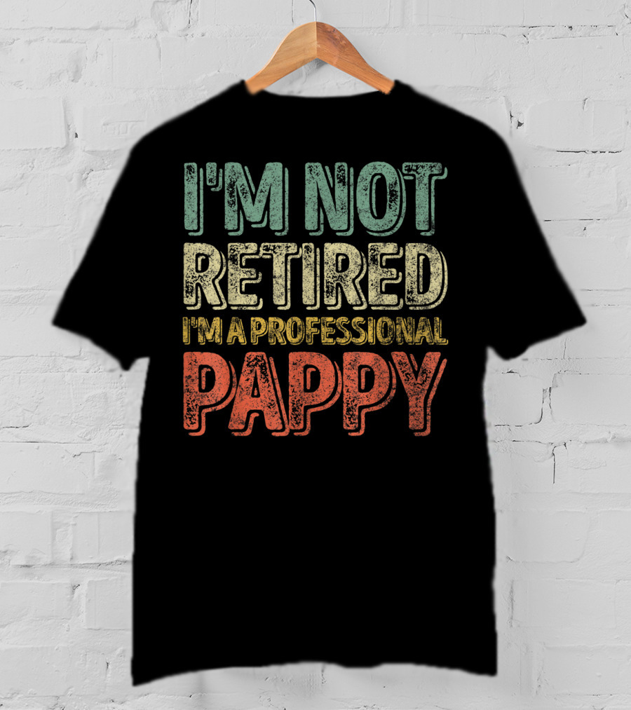 I'm Not Retired I'm A Professional Pappy Mens T-Shirt