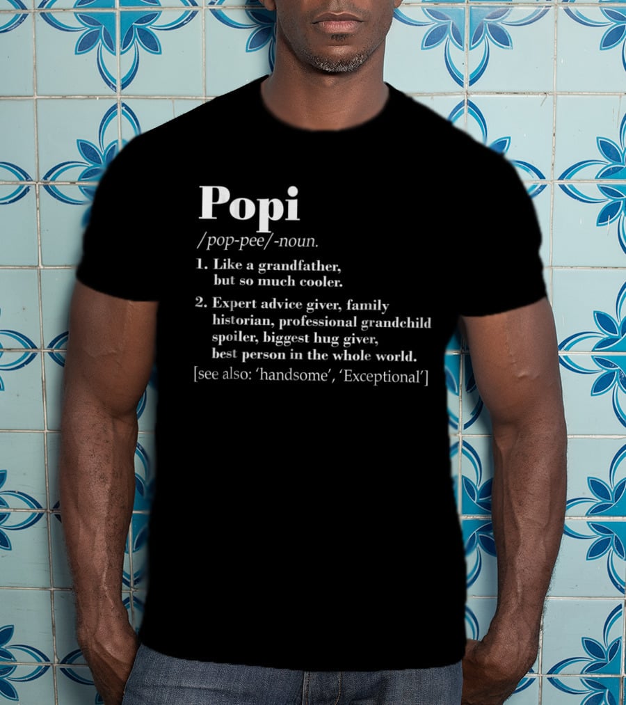 Popi Definition Like A Grandfather Expert Advice Giver Family Historian T-Shirt