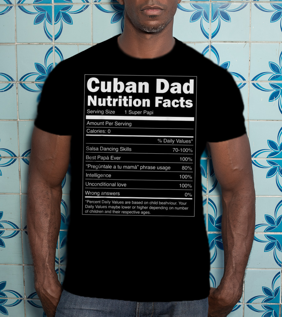 Cuban Dad Nutrition Facts Salsa Dancing Skills Best Papá Ever 100% T-Shirt