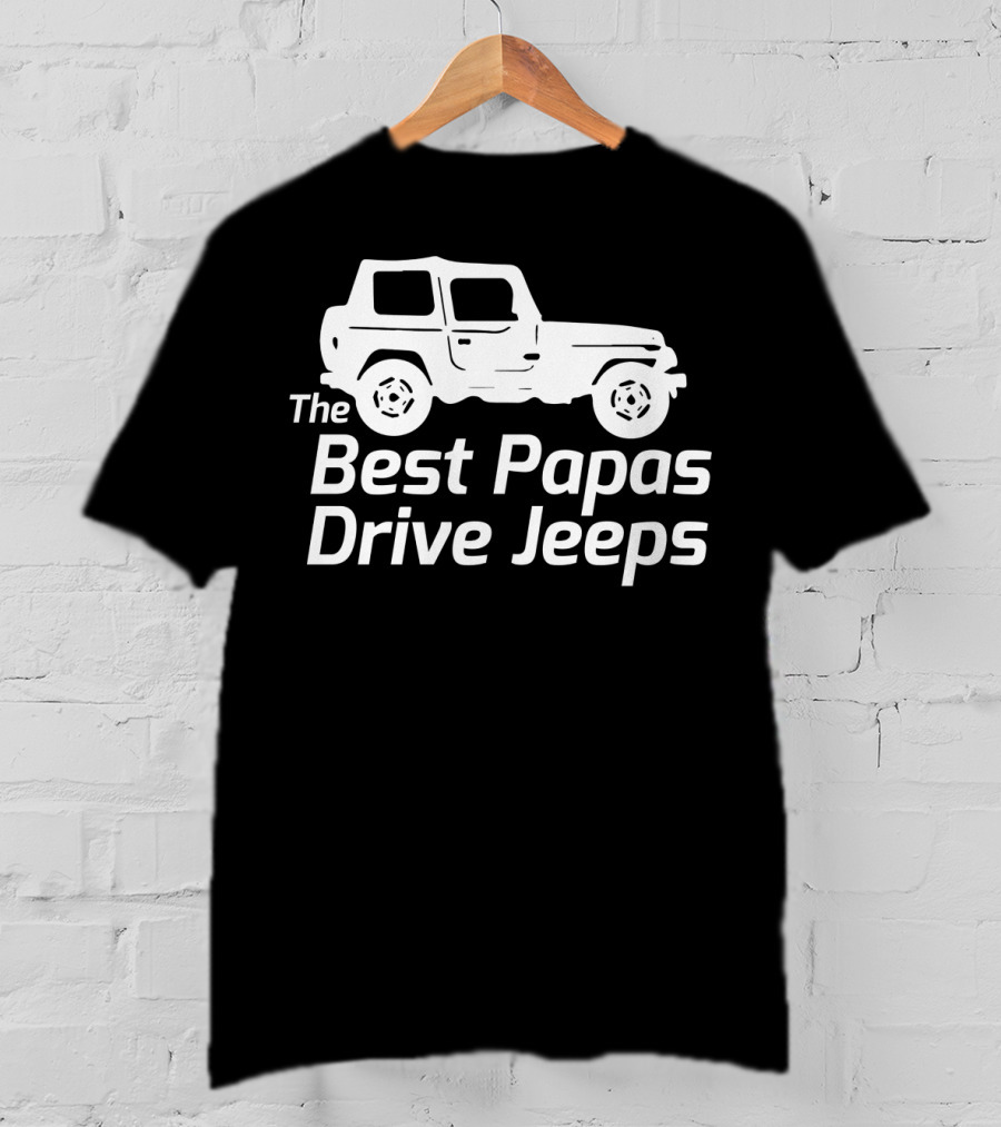 Mens The Best Papas Drive Jeeps Funny True Jeep Enthusiast Papa T-Shirt