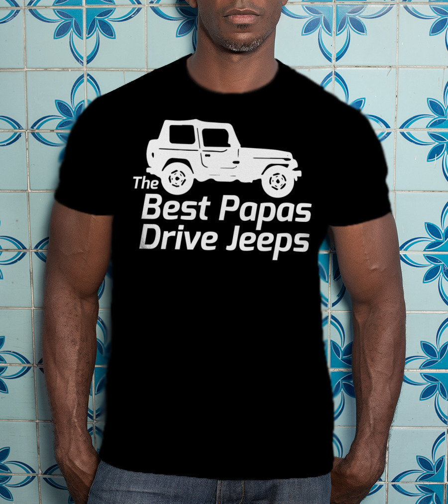 Mens The Best Papas Drive Jeeps Funny True Jeep Enthusiast Papa T-Shirt