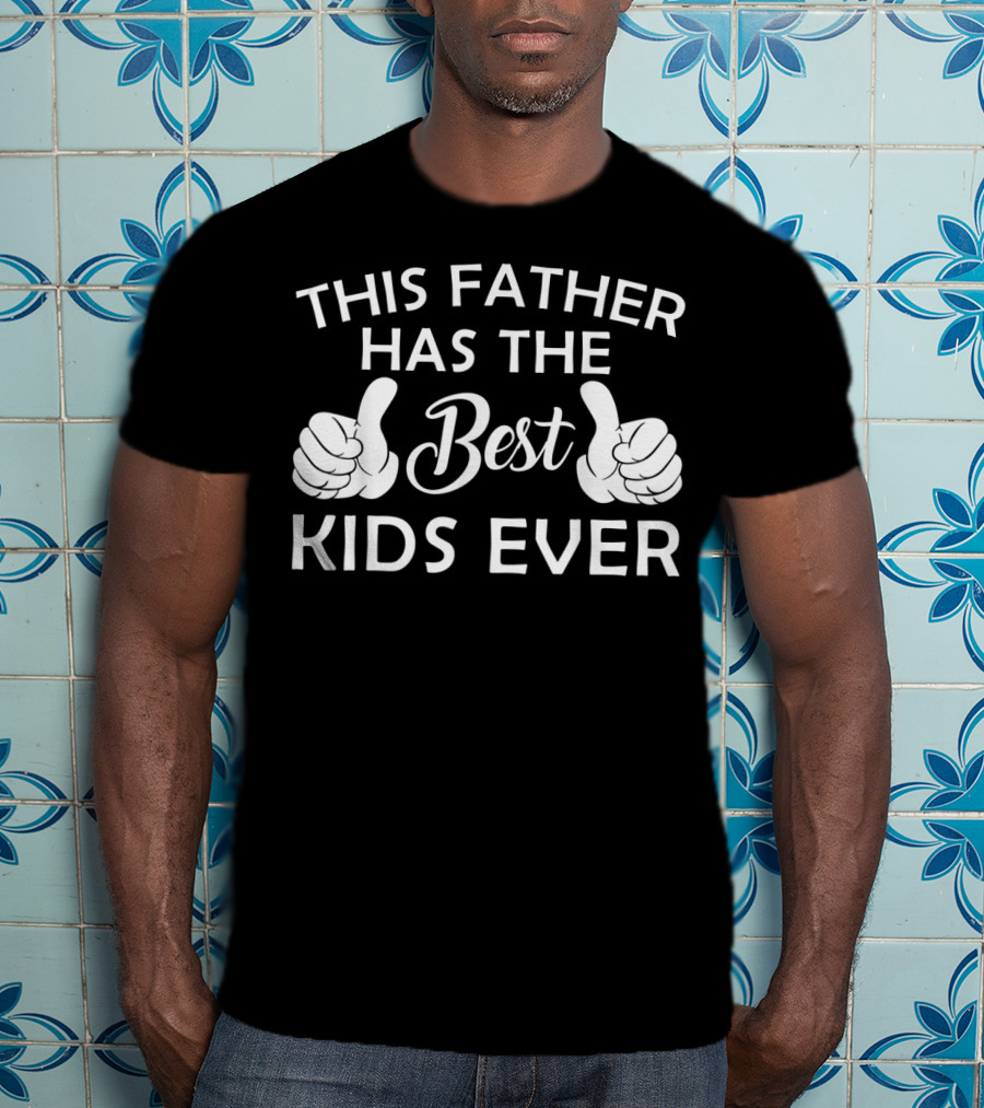 This Father Has The Best Kids Ever T-Shirt