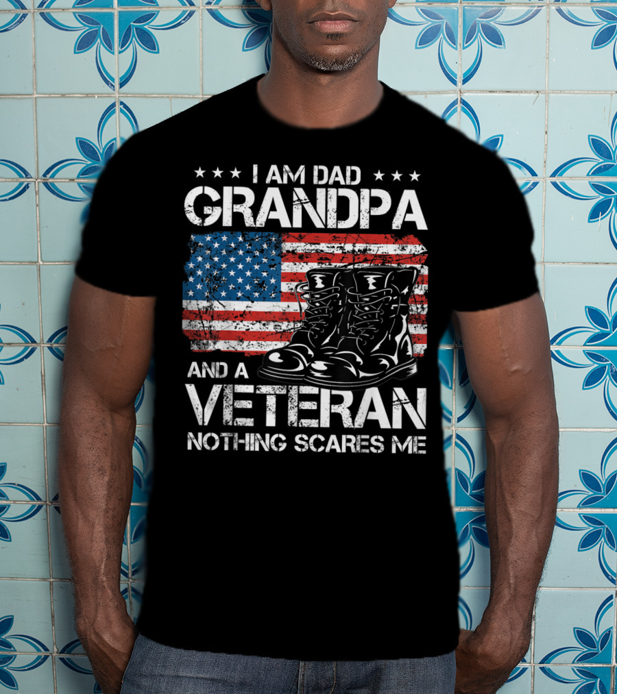 I Am Dad Grandpa Veteran Nothing Scares Me American Flag Boots T-Shirt