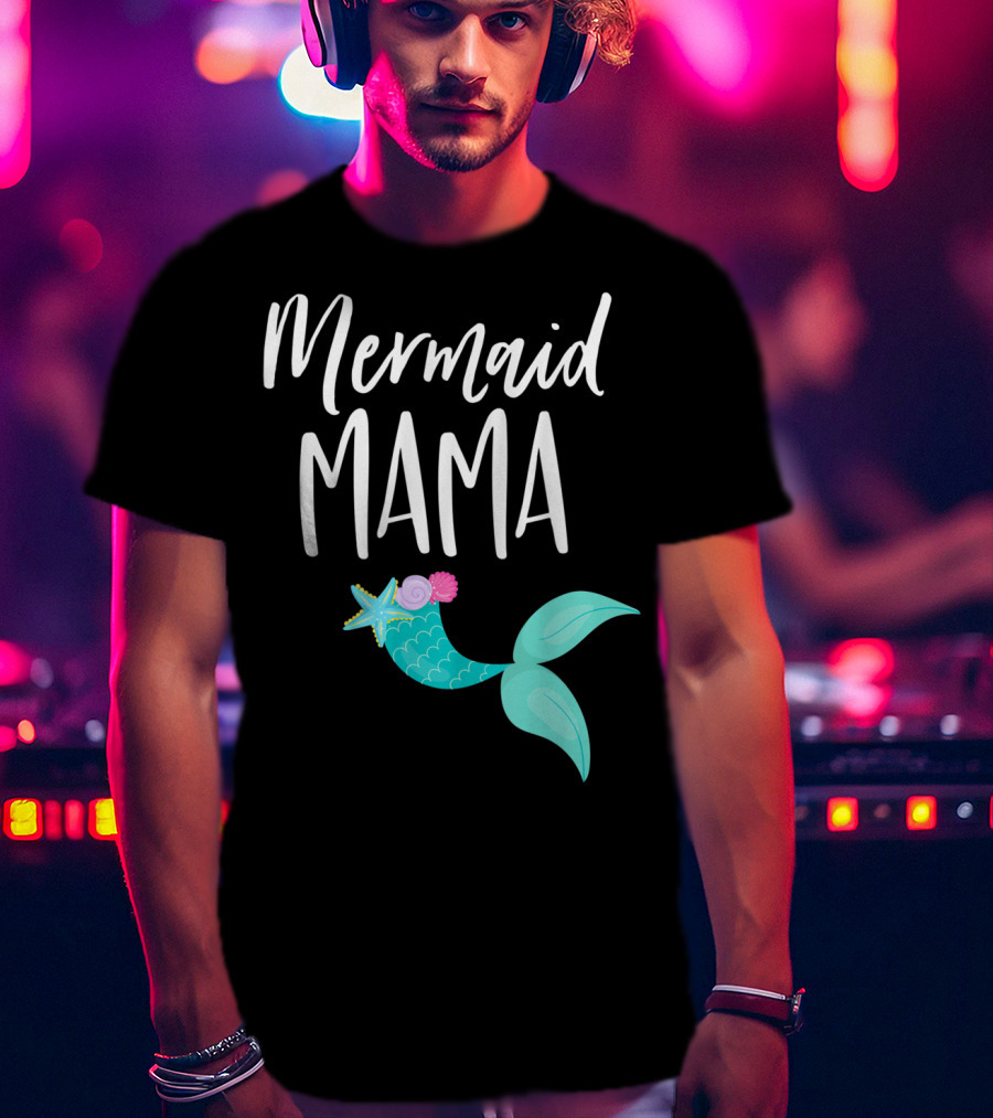 Mermaid Mama Birthday Party Outfit Mommy Girl Dad Mermaid T-Shirt