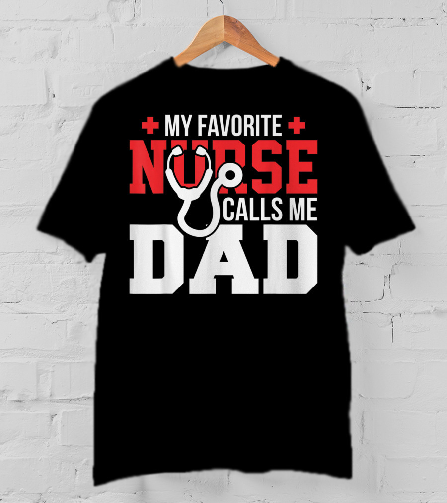 My Favorite Nurse Calls Me Dad Father's Day Nursin Stethoscope T-Shirt