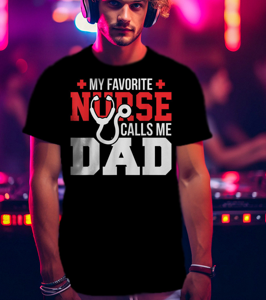 My Favorite Nurse Calls Me Dad Father's Day Nursin Stethoscope T-Shirt