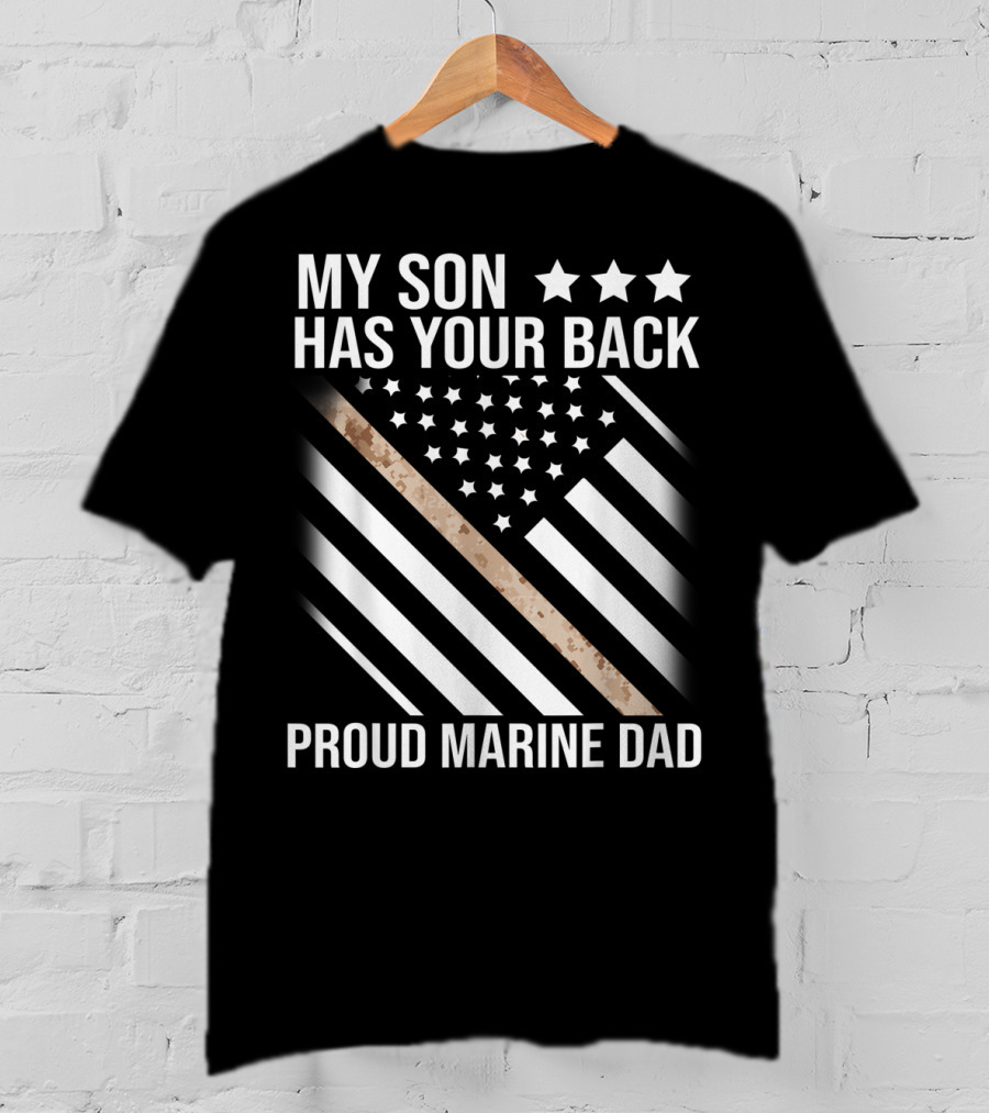 My Son Has Your Back Proud Marine Dad American Flag Stars Stripes Camouflage T-Shirt