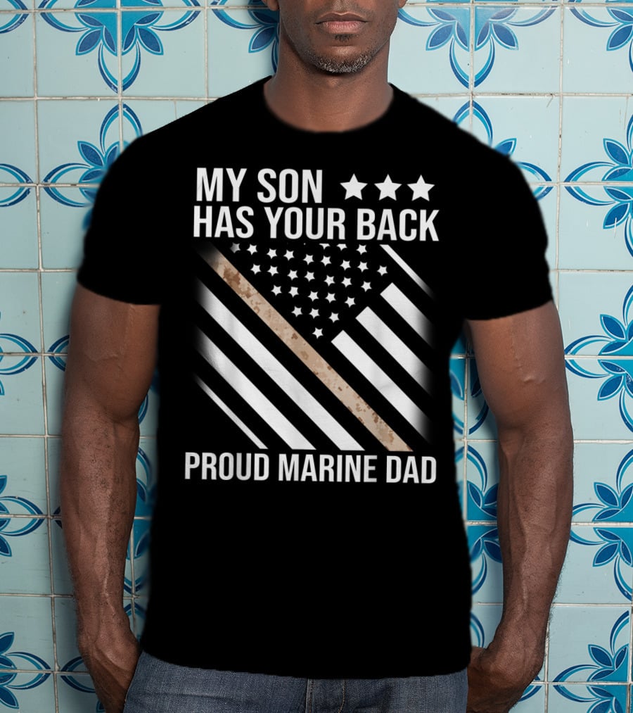 My Son Has Your Back Proud Marine Dad American Flag Stars Stripes Camouflage T-Shirt
