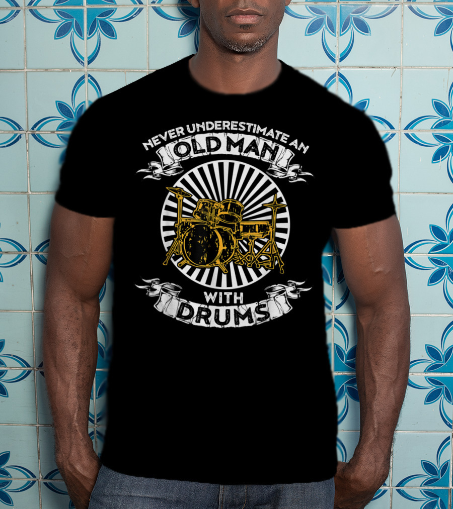 Never Underestimate An Old Man With Drums And Yellow Drum Set T-Shirt