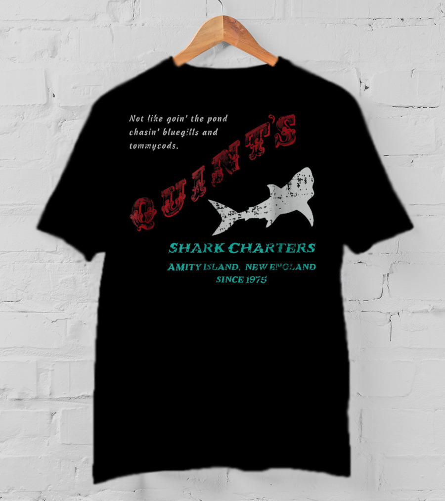 Quint's Shark Charters Amity Island New England Since 1975 Not Like Goin' The Pond Chasin' Bluegills And Tommycods T-Shirt