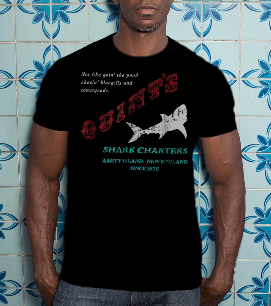 Quint's Shark Charters Amity Island New England Since 1975 Not Like Goin' The Pond Chasin' Bluegills And Tommycods T-Shirt