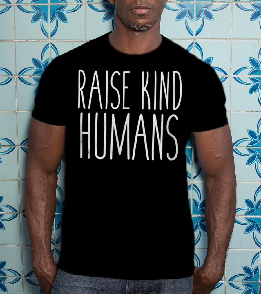 Raise Kind Humans Compassionate Children Positive Parenting Message T-Shirt