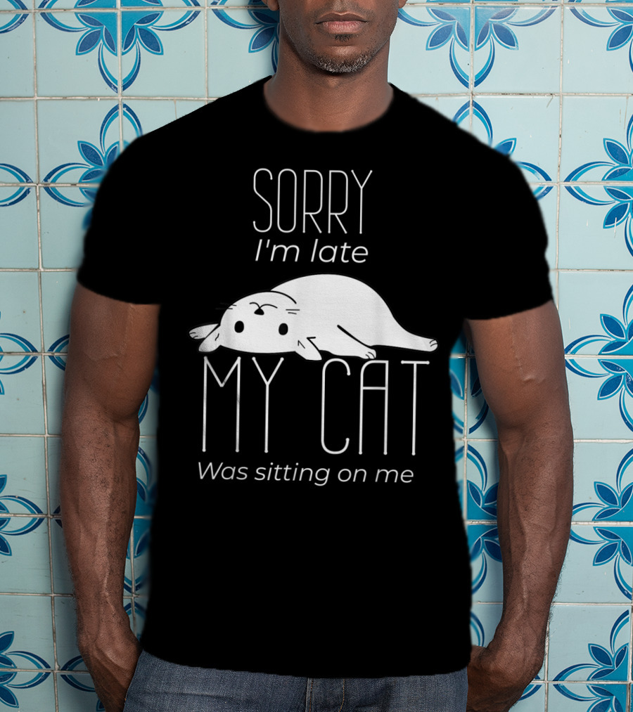 Sorry I'm Late My Cat Was Sitting On Me Cute Lying Cat T-Shirt