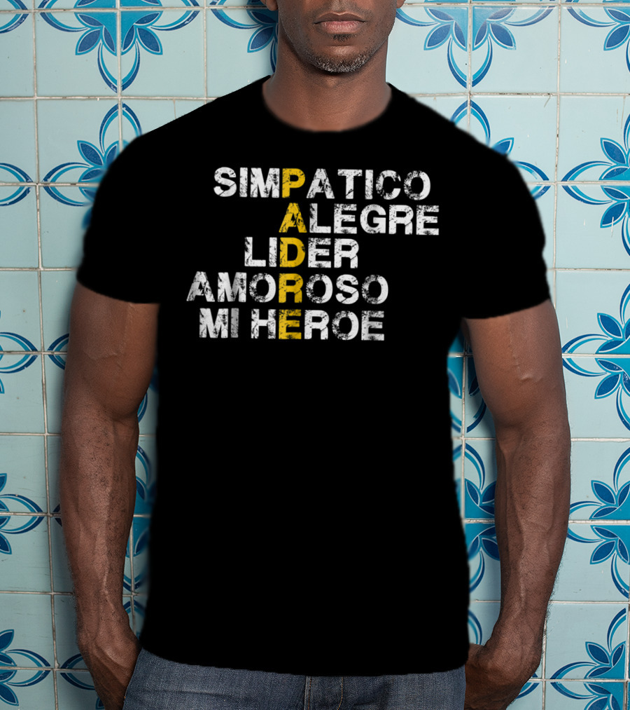 Simpatico Alegre Líder Amoroso Mi Héroe PADRE T-Shirt