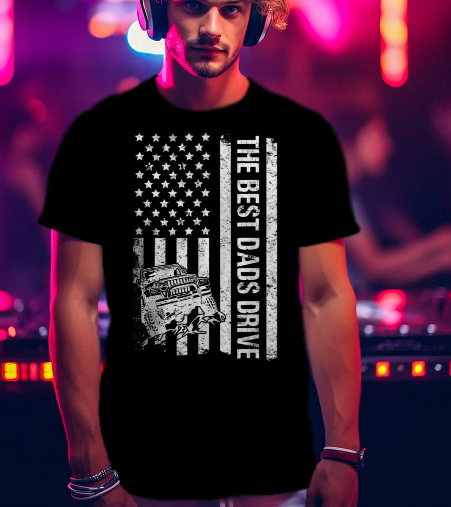 The Best Dads Drive Jeeps With American Flag Graphic Father's Day T-Shirt
