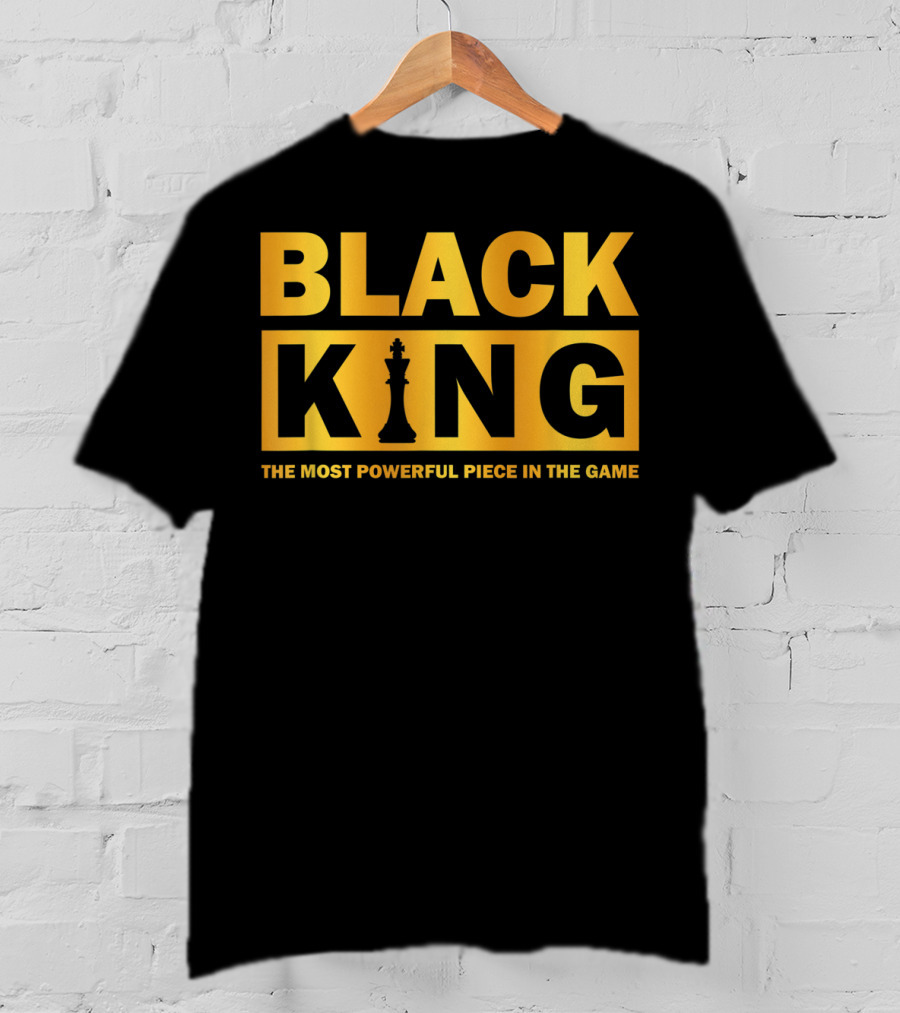 Black King The Most Powerful Piece IN The Game T-Shirt