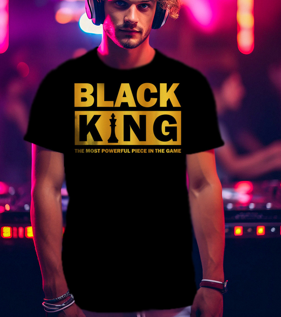 Black King The Most Powerful Piece IN The Game T-Shirt