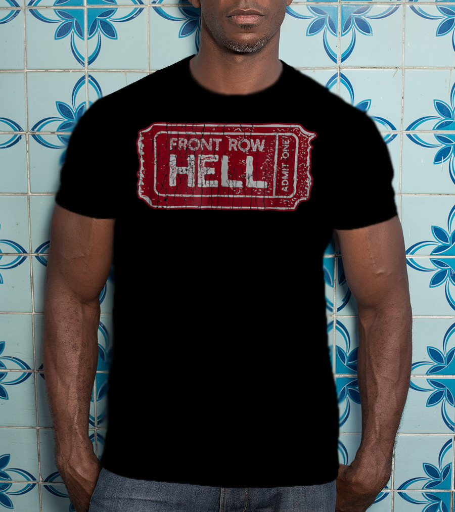 Front Row Hell Admit One Ticket T-Shirt