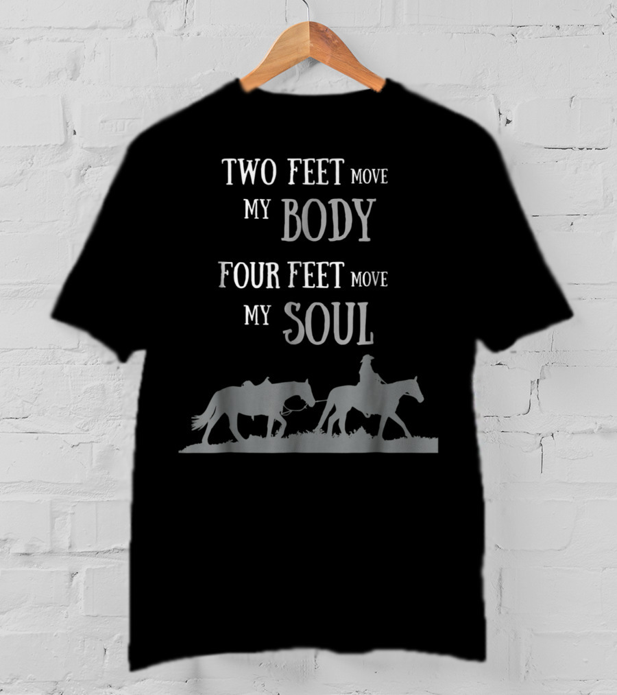 Two Feet Move My Body Four Feet Move My Soul Horse Rider T-Shirt