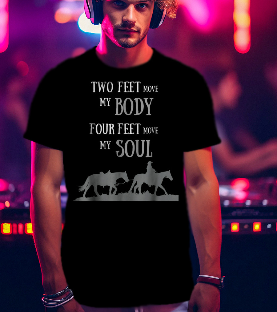 Two Feet Move My Body Four Feet Move My Soul Horse Rider T-Shirt