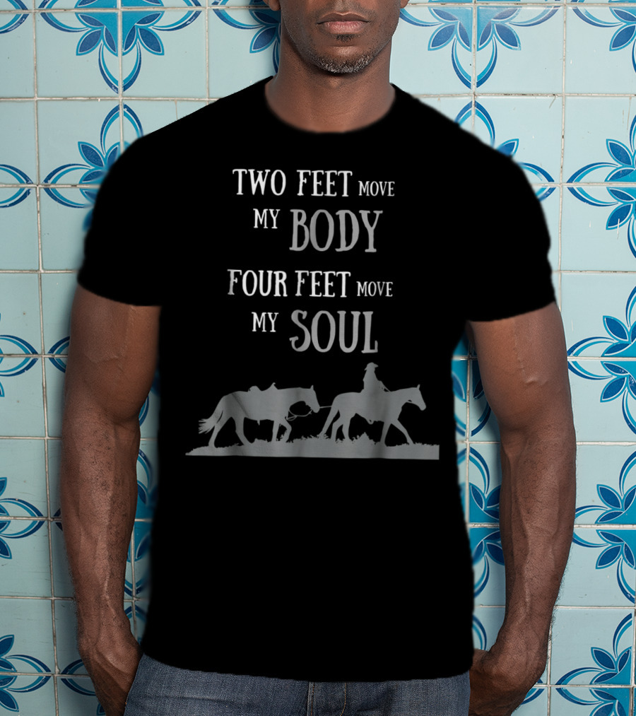 Two Feet Move My Body Four Feet Move My Soul Horse Rider T-Shirt