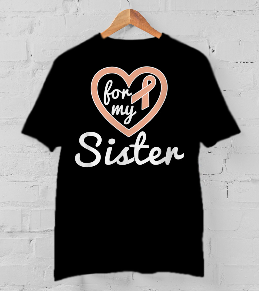 For My Sister Uterine Cancer Awareness T-Shirt