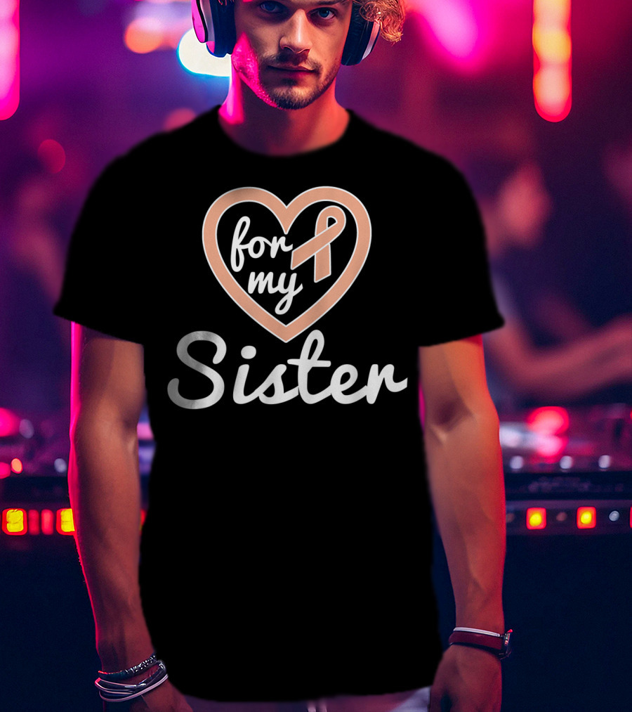 For My Sister Uterine Cancer Awareness T-Shirt